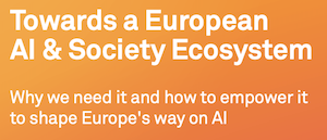 Towards a European AI & Society Ecosystem