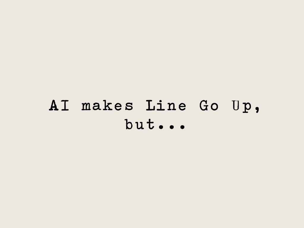 AI makes Line Go Up, but…