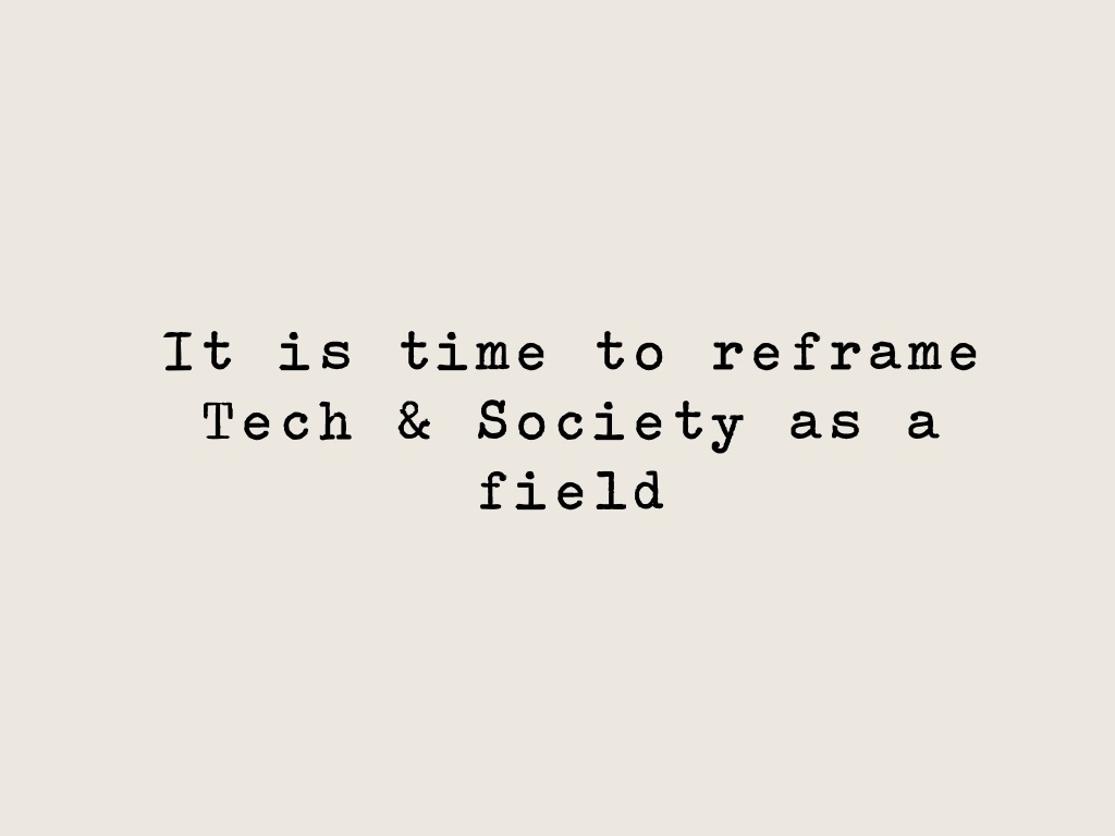 It’s time to re-frame Tech & Society as a field